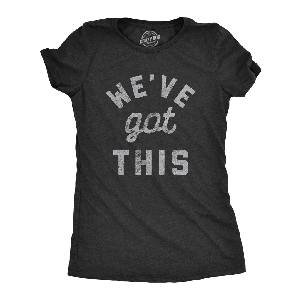 We've Got This Coronavirus Women's T Shirt