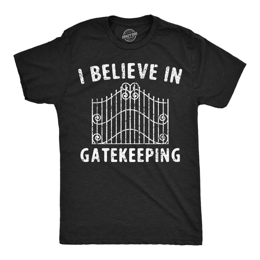 I Believe in Gatekeeping Men's T Shirt