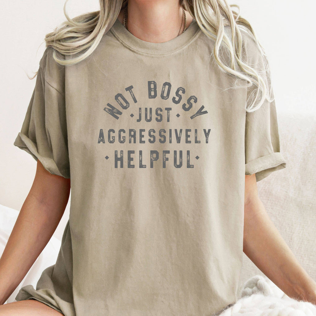 Not Bossy Just Aggressively Helpful Tee - Funny Fall Tee