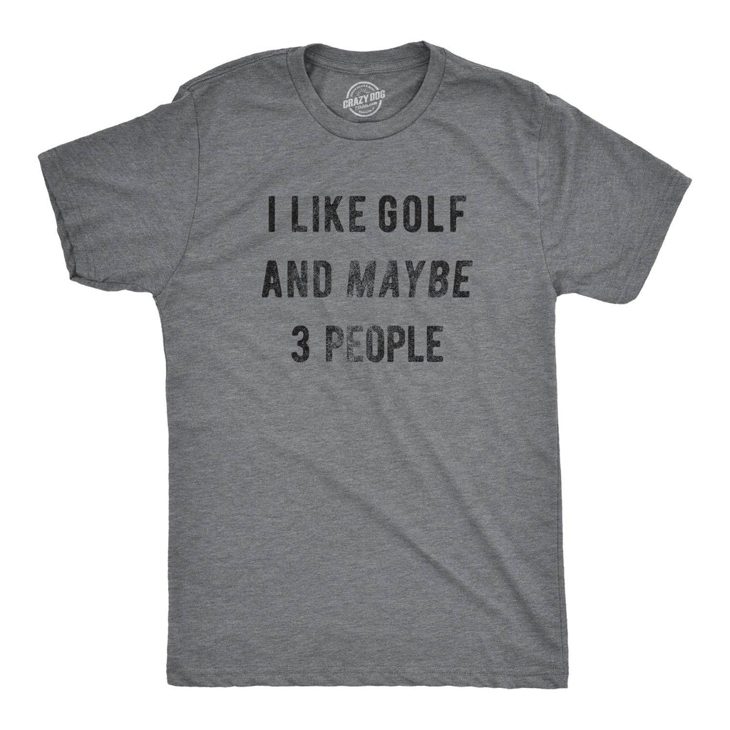 I Like Golf and Maybe 3 People Men's T Shirt
