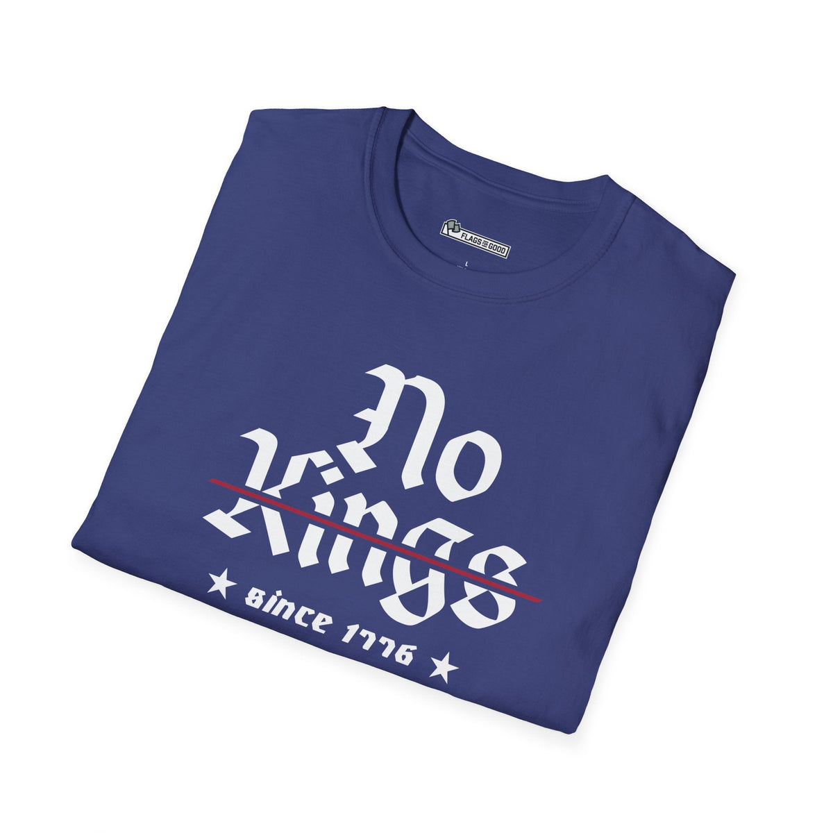 No Kings Since 1776 T-Shirts
