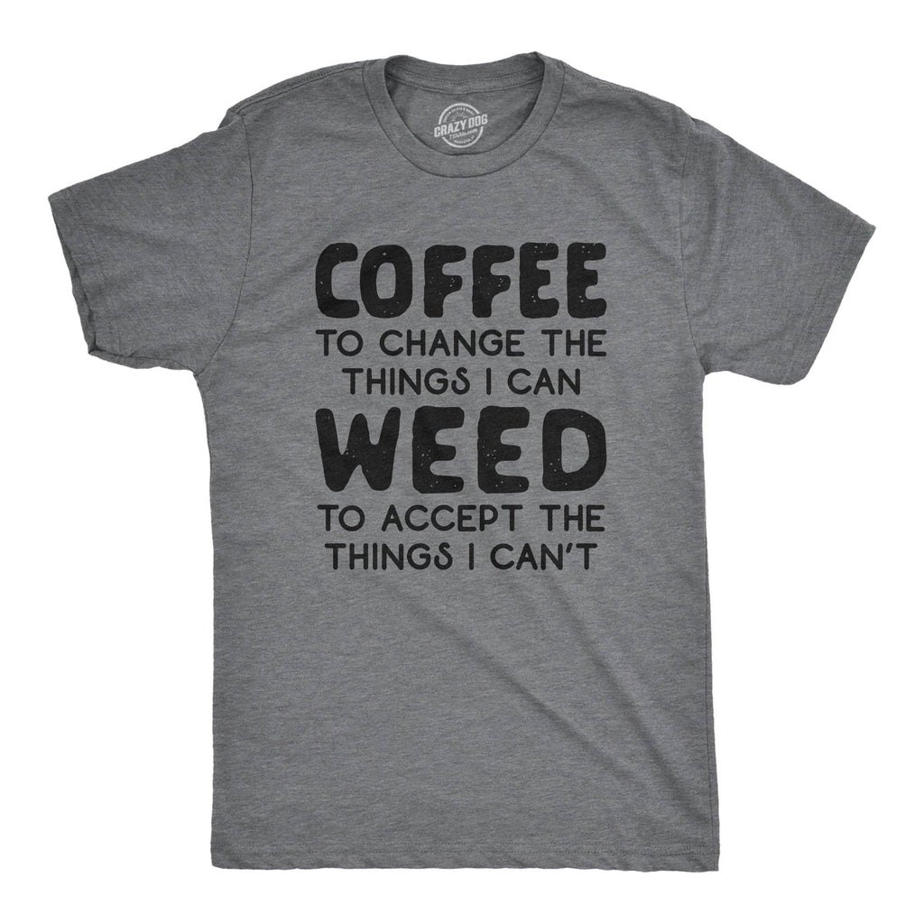 Coffee To Change the Things I Can Weed To Accept the Things I Can't Men's T Shirt