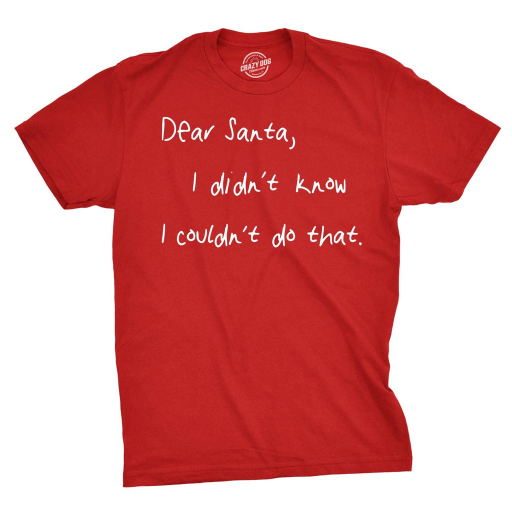Dear Santa I Didn’T Know I Couldn’T Do That Men's T Shirt