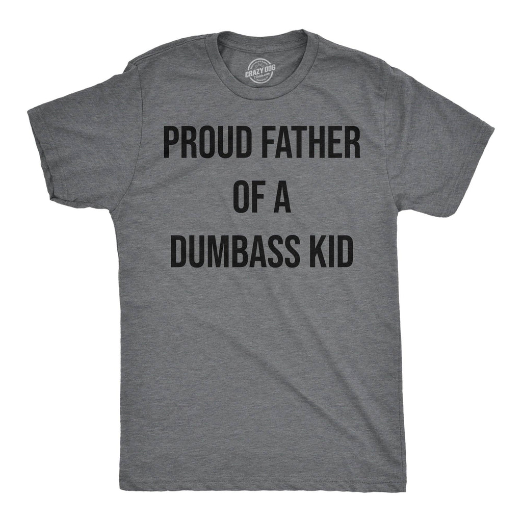 Proud Father of A Dumbass Kid Men's T Shirt