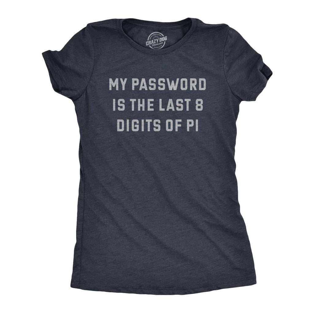 My Password Is the Last Eight Digits of Pi Women's T Shirt