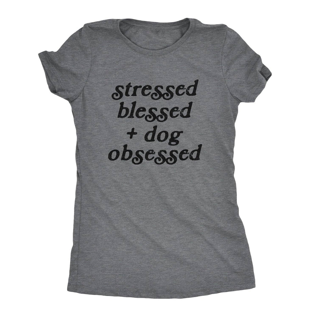 Stressed Blessed and Dog Obsessed Women's T Shirt