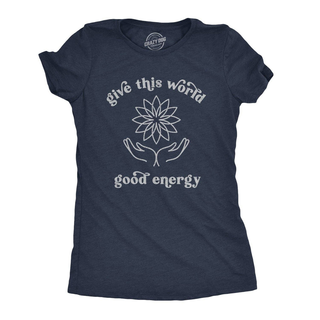Give the World Good Energy Women's T Shirt