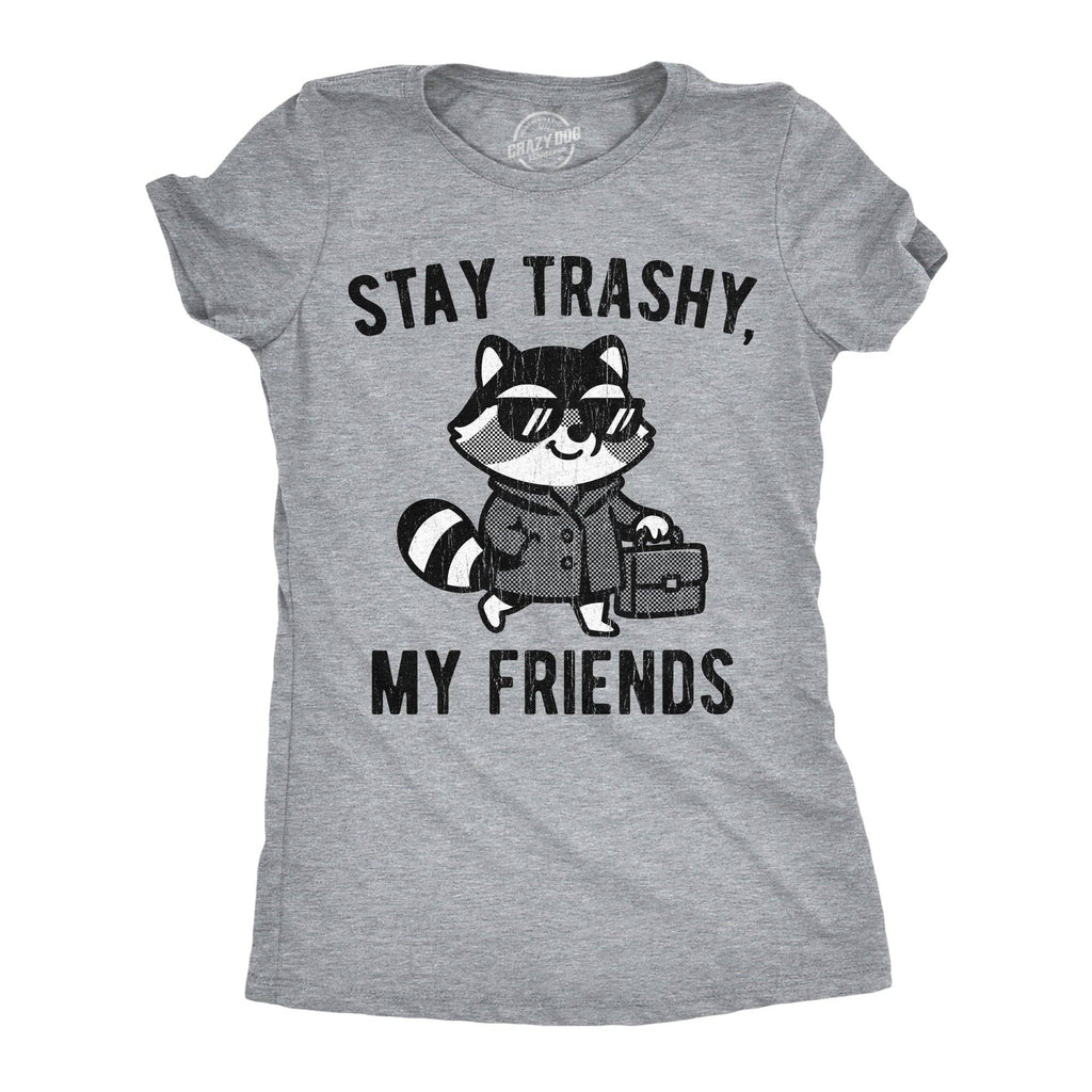 Stay Trashy My Friends Women's T Shirt