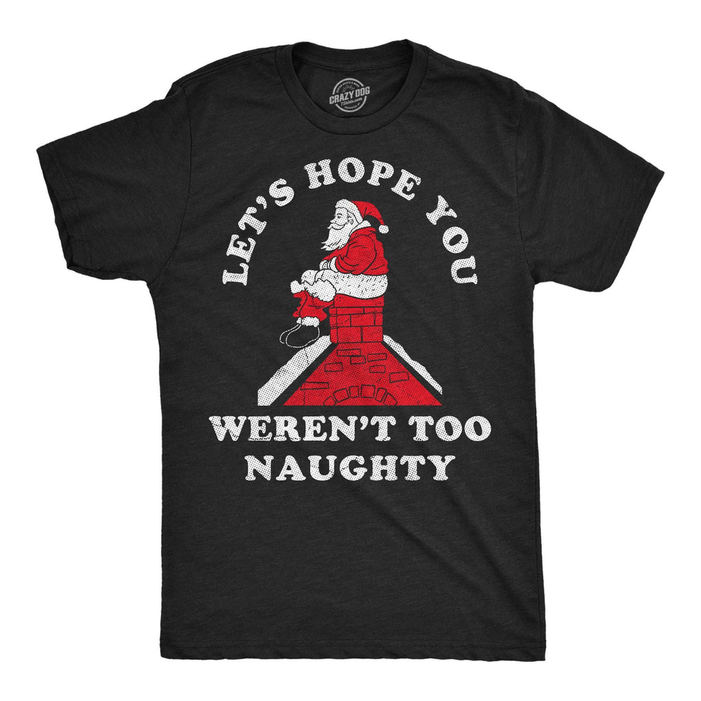 Lets Hope You Werent Too Naughty Men's T Shirt