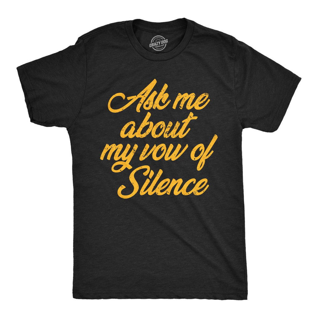 Ask Me About My Vow of Silence Men's T Shirt