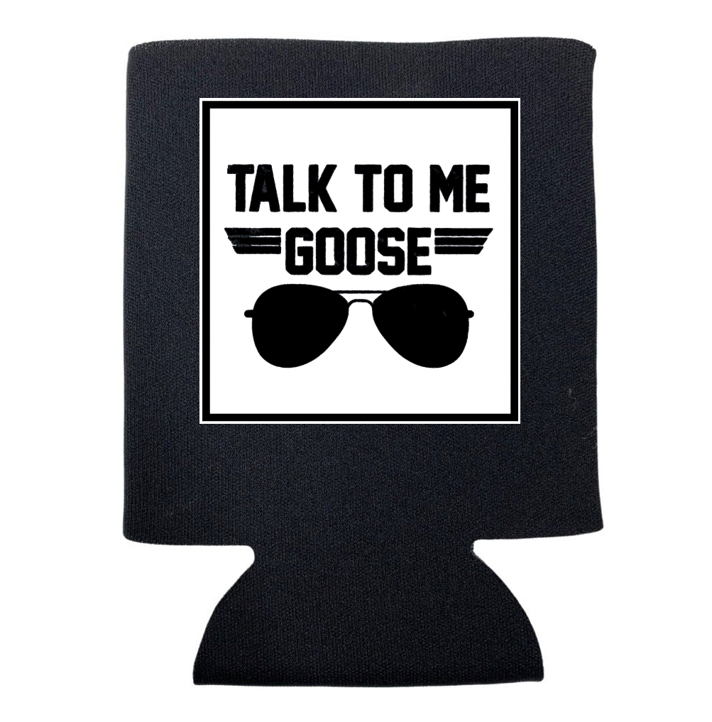 Talk To Me Goose Koozie
