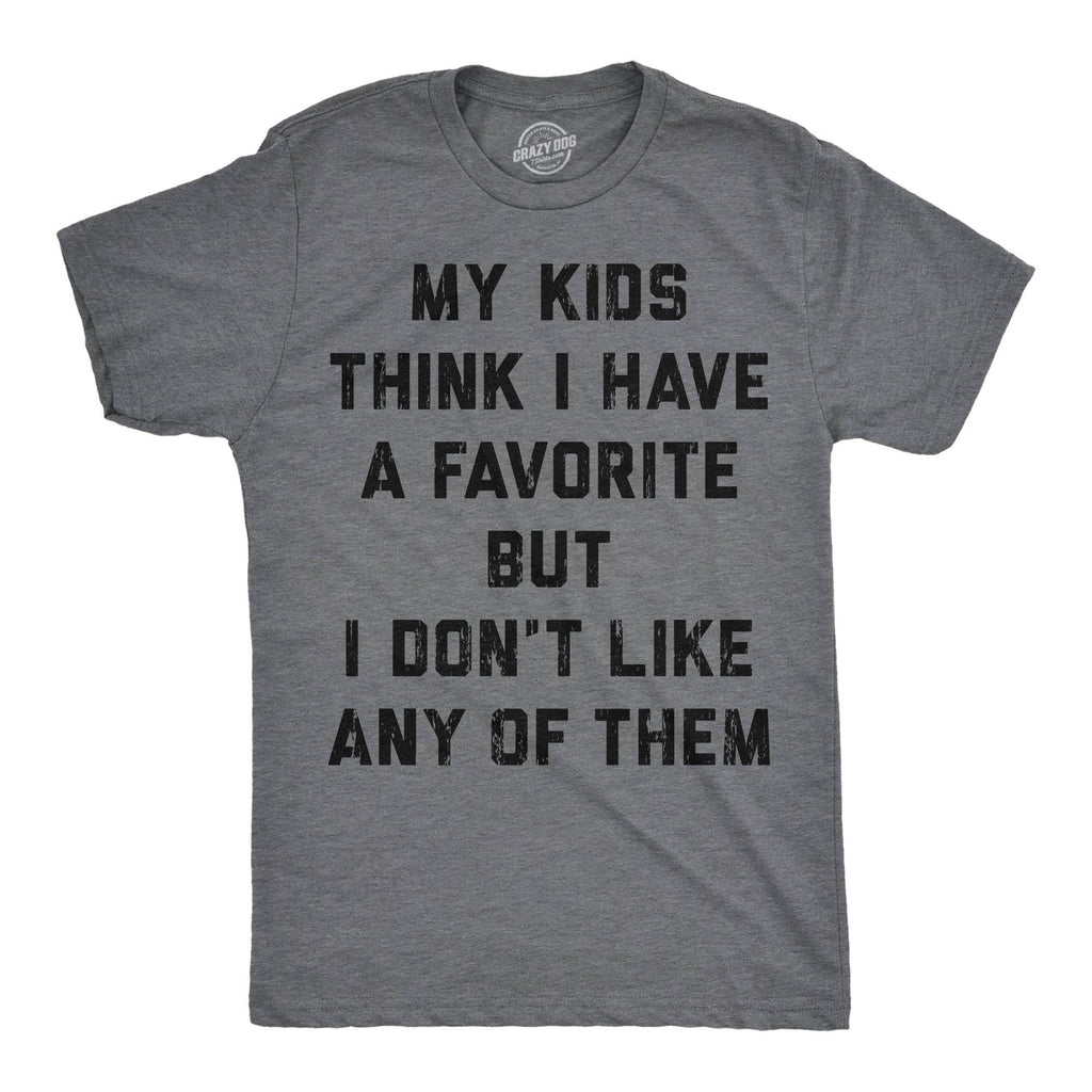 My Kids Think I Have A Favorite But I Dont Like Any of Them Men's T Shirt