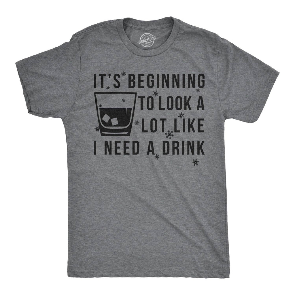 It's Beginning To Look A Lot Like I Need A Drink Men's T Shirt