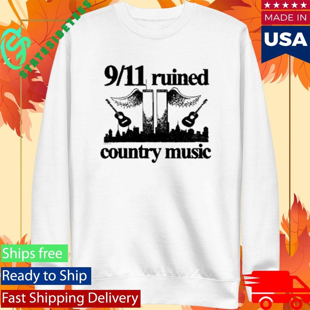 9 11 Ruined Country Music Shirt Unisex , , , Long Sleeve Tee