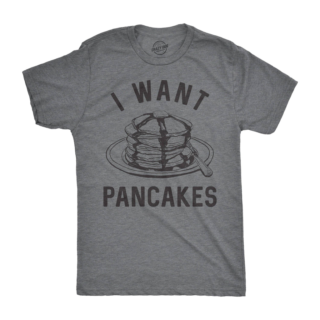 I Want Pancakes Men's T Shirt