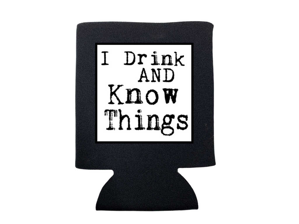 I Drink and Know Things Koozie