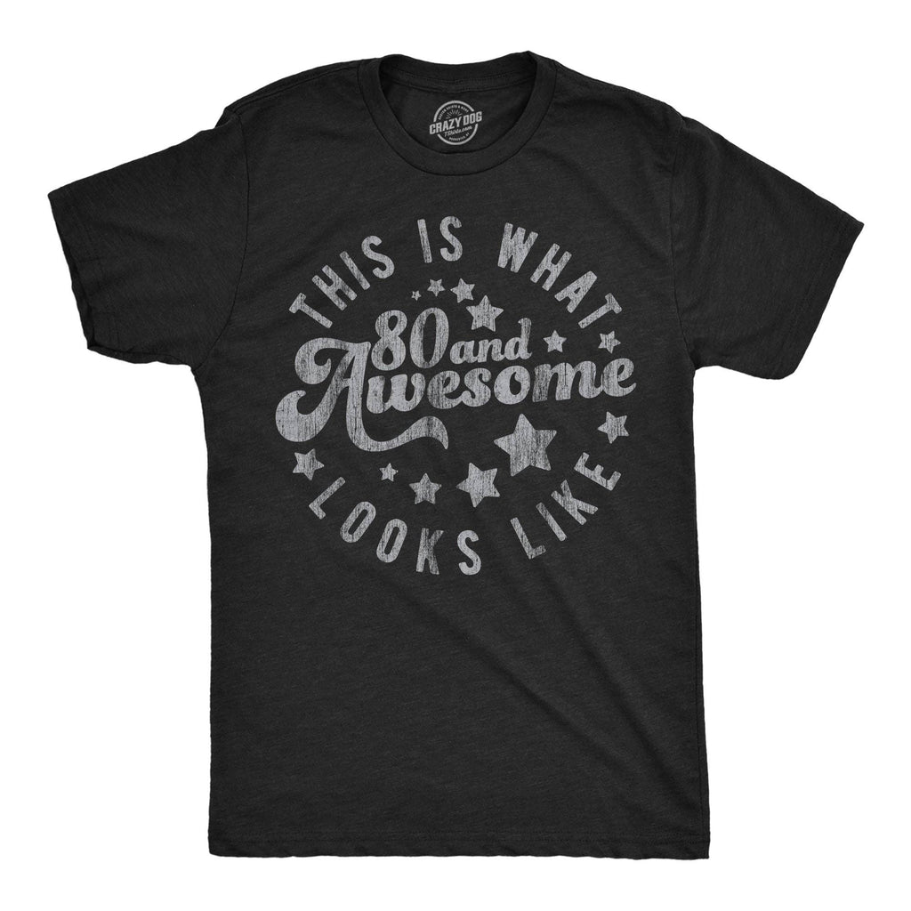 This Is What 80 and Awesome Looks Like Men's T Shirt