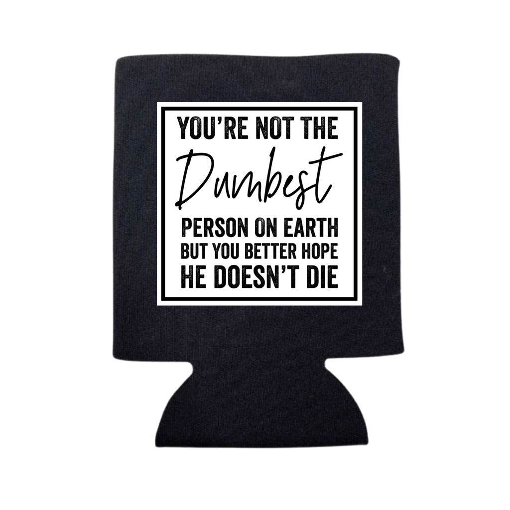 You're Not the Dumbest Person On Earth Can Cooler
