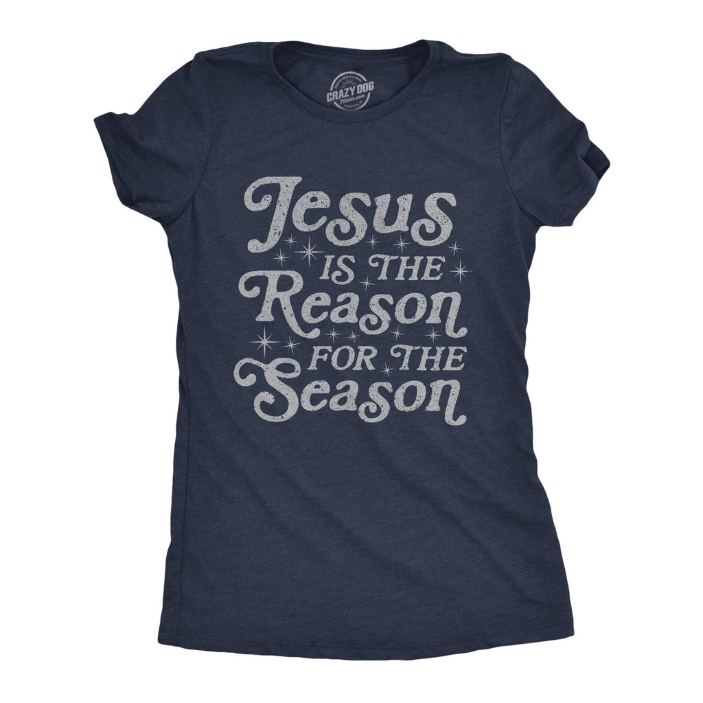 Jesus Is the Reason For the Season Women's T Shirt