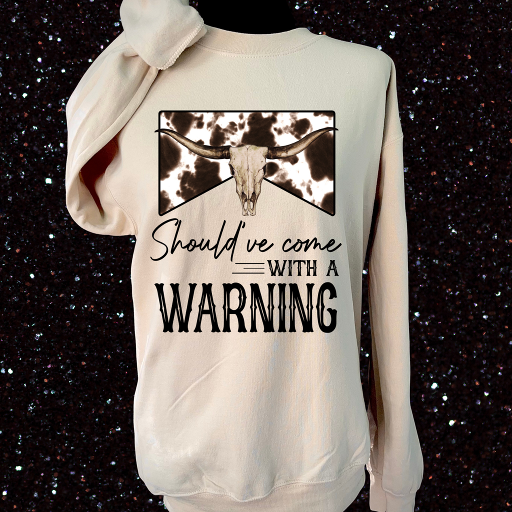 Should've Came with A Warning Sweatshirt/Tee