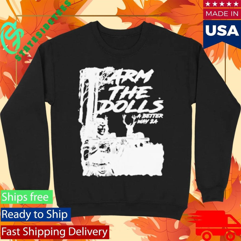 A Better Way 2A Arm The Dolls Shirt Unisex , , , Long Sleeve Tee