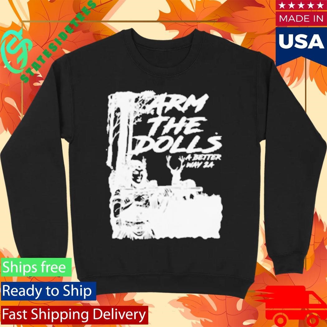 A Better Way 2A Arm The Dolls Shirt Unisex , , , Long Sleeve Tee
