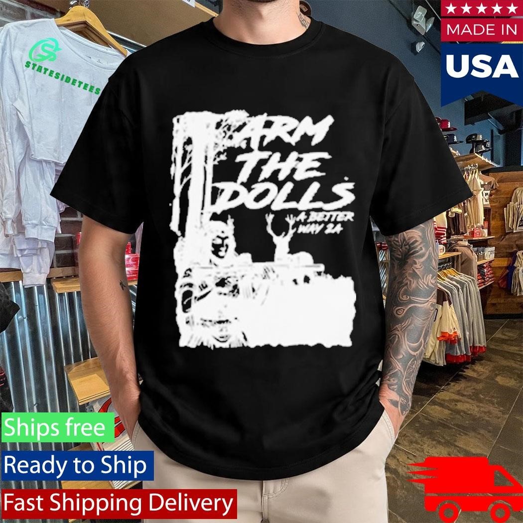 A Better Way 2A Arm The Dolls Shirt Unisex , , , Long Sleeve Tee