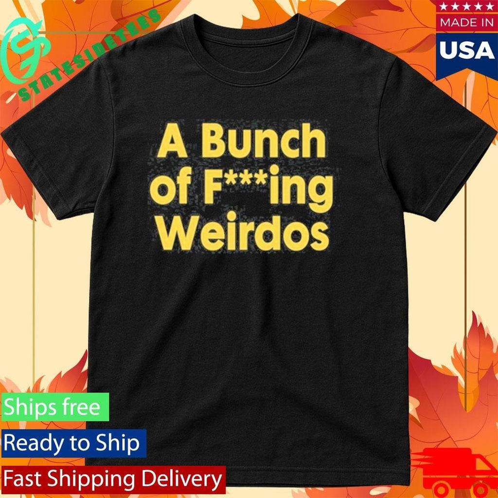 A Bunch Of Fucking Weirdos Shirt Unisex , , , Long Sleeve Tee