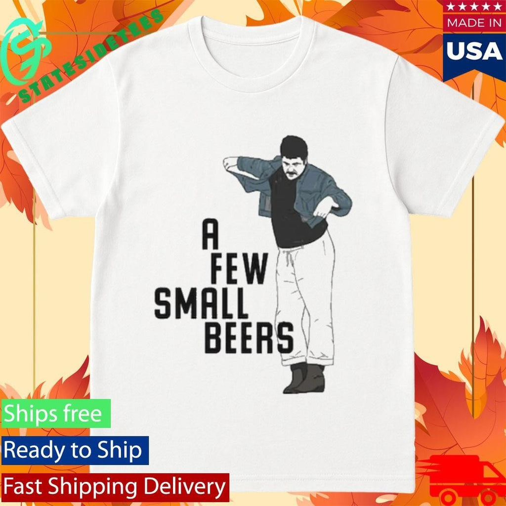 A Few Small Beers Shirt Unisex , , , Long Sleeve Tee