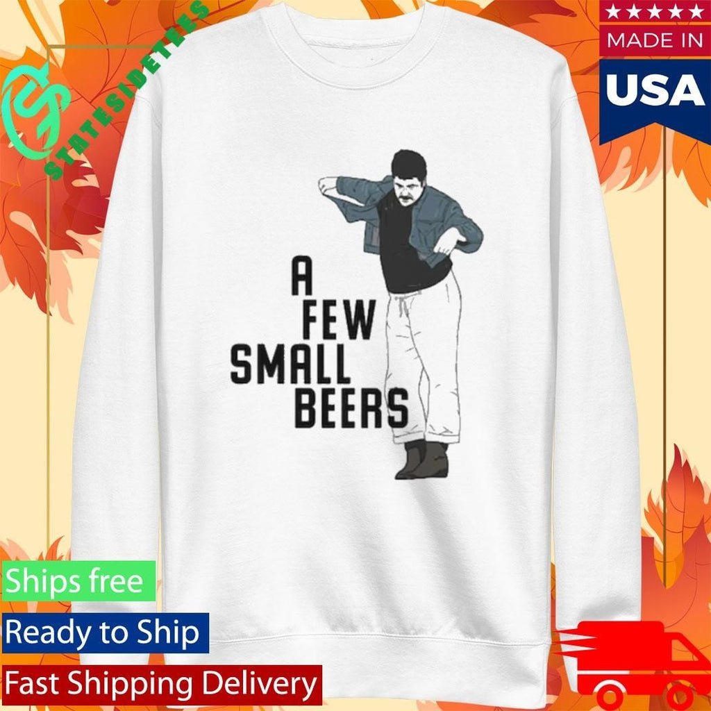 A Few Small Beers Shirt Unisex , , , Long Sleeve Tee
