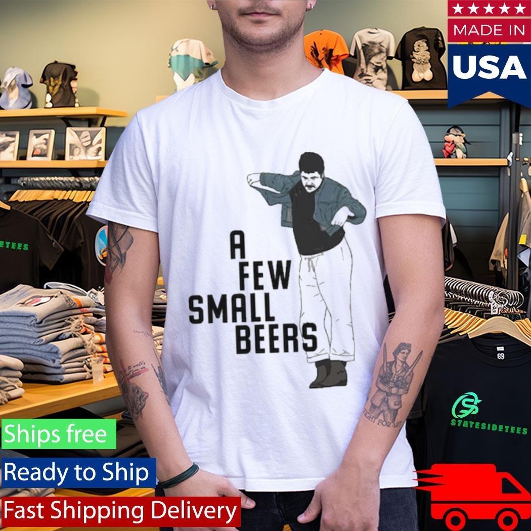 A Few Small Beers Shirt Unisex , , , Long Sleeve Tee