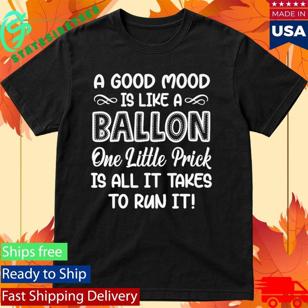 A Good Mood Is Like A Balloon One Little Prick Is All It Shirt Unisex , , , Long Sleeve Tee