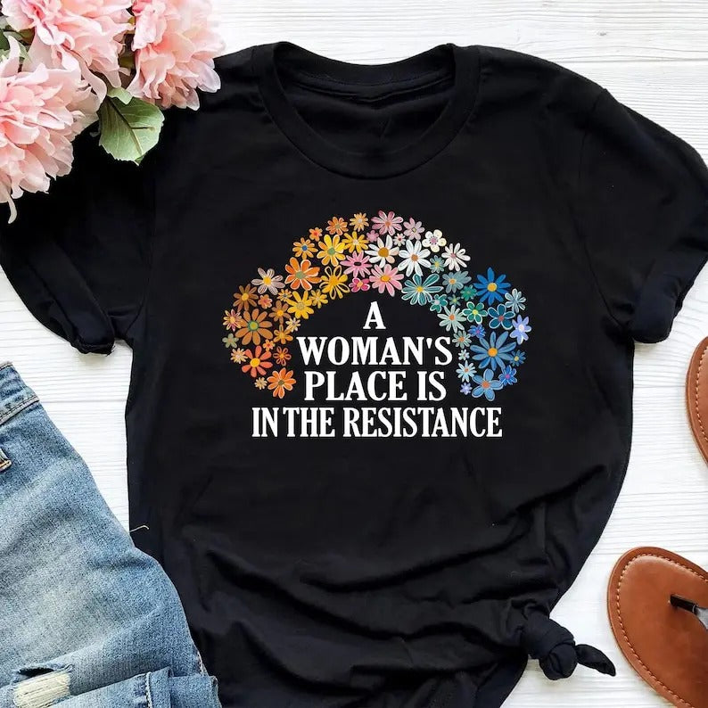 Woman'S Place Is Resistance Shirt Rights Equality Shirt Feminist Protest Flower Equality Shirt Social Justice T-Shirts