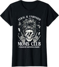Feral and Unhinged Moms Club Funny Mom Skeleton Coffee T-Shirt