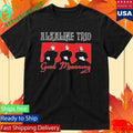 ALkaline Trio Good Mourning Shirt Unisex , , , Long Sleeve Tee