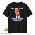 About now I’m guessing you wished you hadn’t fucked with me Trump tee Unisex , , , Long Sleeve Tee