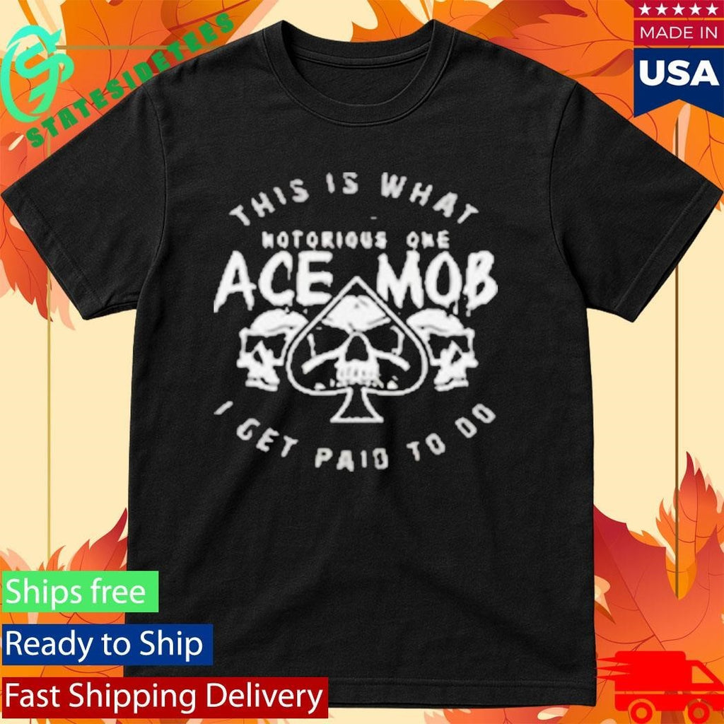 Ace Mob Midnight Ace This Is What I Get Paid To Do Shirt Unisex , , , Long Sleeve Tee