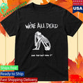 Acid Bath We’re All Dead Shirt Unisex , , , Long Sleeve Tee