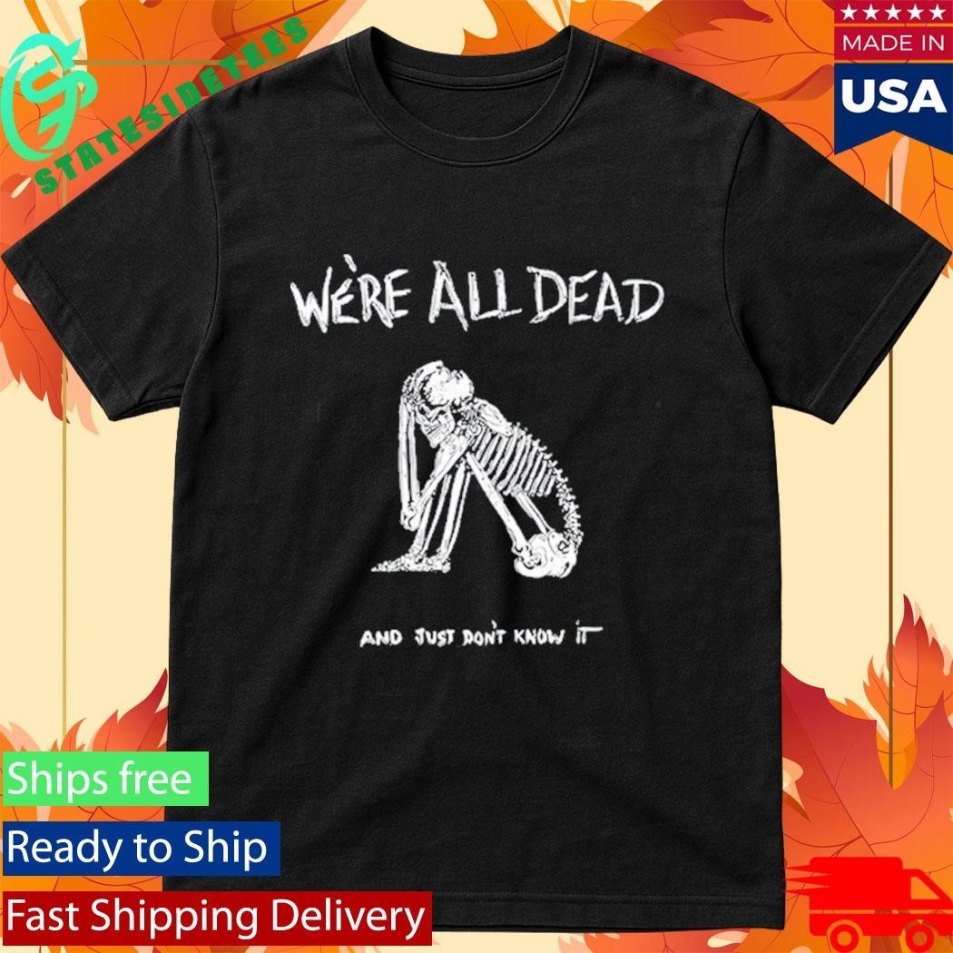 Acid Bath We’re All Dead Shirt Unisex , , , Long Sleeve Tee