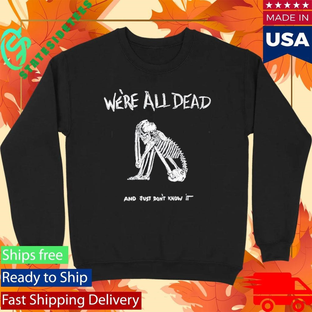 Acid Bath We’re All Dead Shirt Unisex , , , Long Sleeve Tee