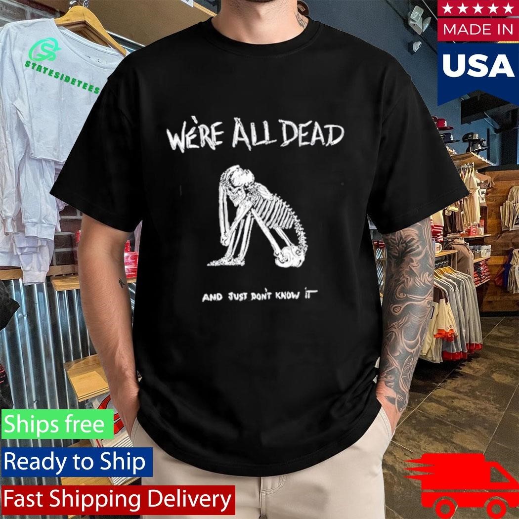 Acid Bath We’re All Dead Shirt Unisex , , , Long Sleeve Tee