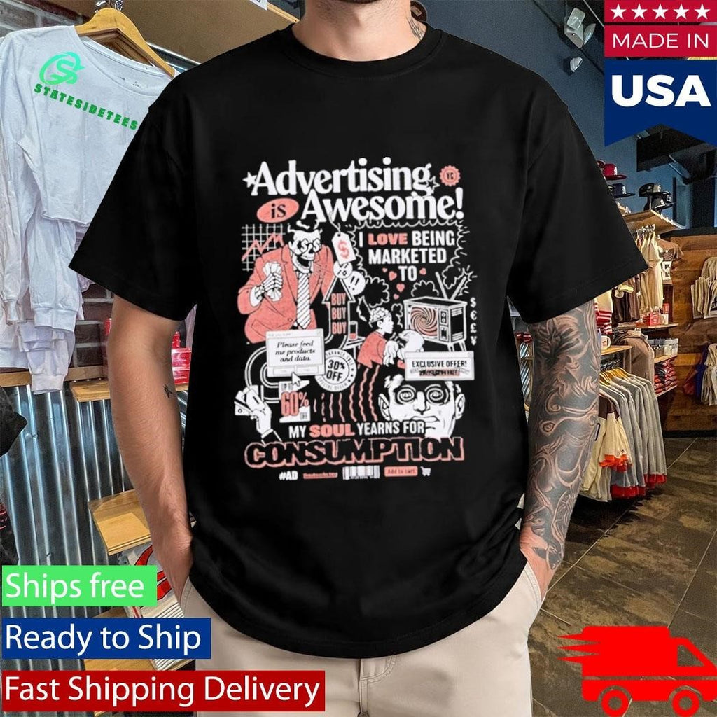 Advertising Is Awesome I Love Being Marketed To My Soul Yearns For Consumption Shirt Unisex , , , Long Sleeve Tee
