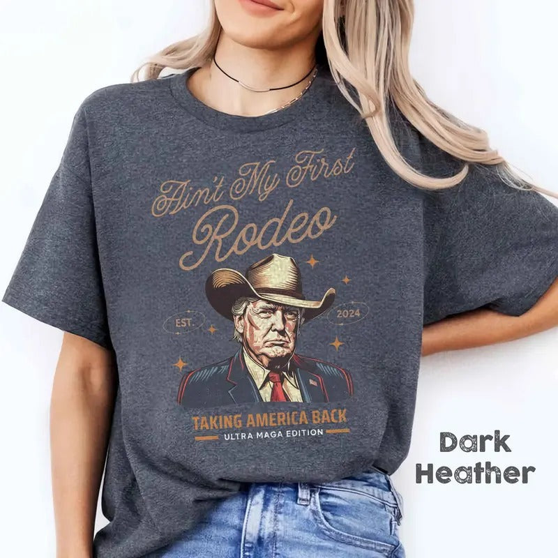 Ain'T My First Rodeo Trump Western Donald Trump Cowboy Shirt MAGA Shirt Funny Conservative Ultra MAGA T-Shirts