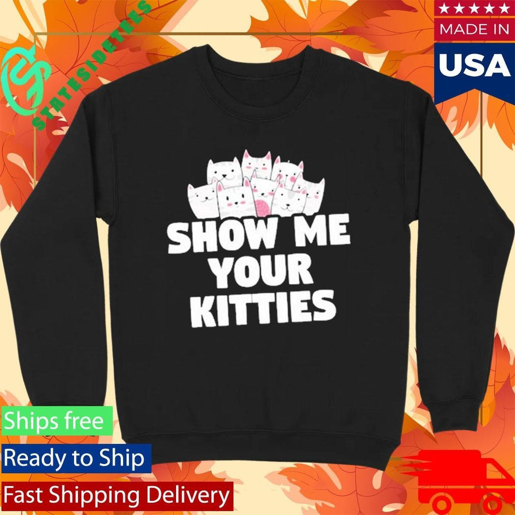 Aivory Show Me Your Kitties Shirt Unisex , , , Long Sleeve Tee