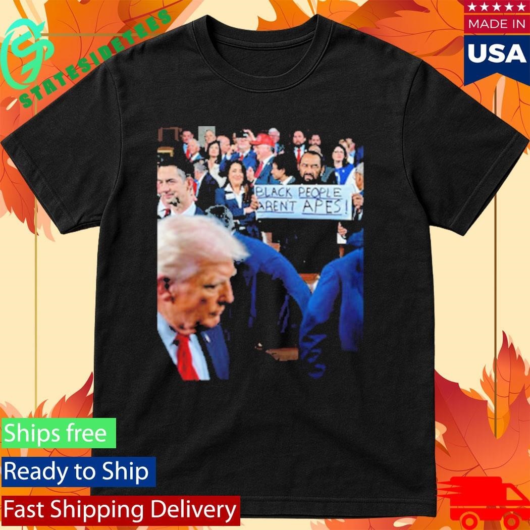 Al Green Held Up A Black People Aren’t Apes Sign At Donald Trump’s State Of The Union Shirt