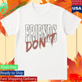 Alexander Stewart Friends Don’t Shirt Unisex , , , Long Sleeve Tee