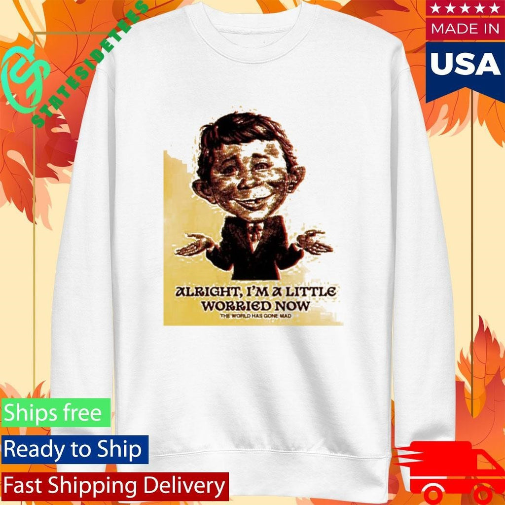 Alfred Citrus Alright I’m A Little Worried Now The World Has Gone Mad Shirt Unisex , , , Long Sleeve Tee