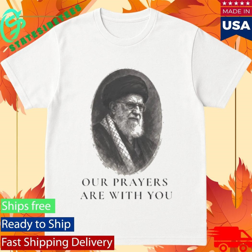 Ali Khamenei Our Prayers Are With You Shirt Unisex , , , Long Sleeve Tee