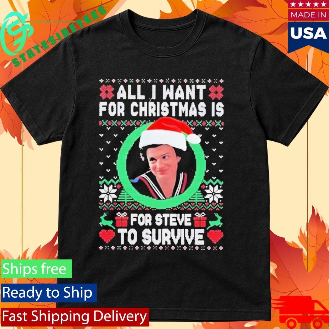 All I Want For Christmas Is Steve To Survive Shirt Unisex , , , Long Sleeve Tee