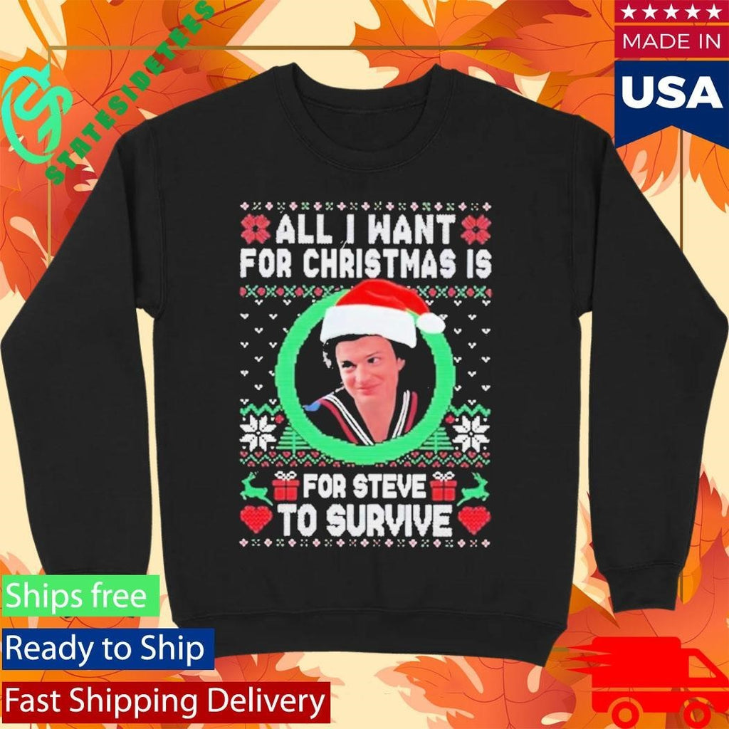 All I Want For Christmas Is Steve To Survive Shirt Unisex , , , Long Sleeve Tee